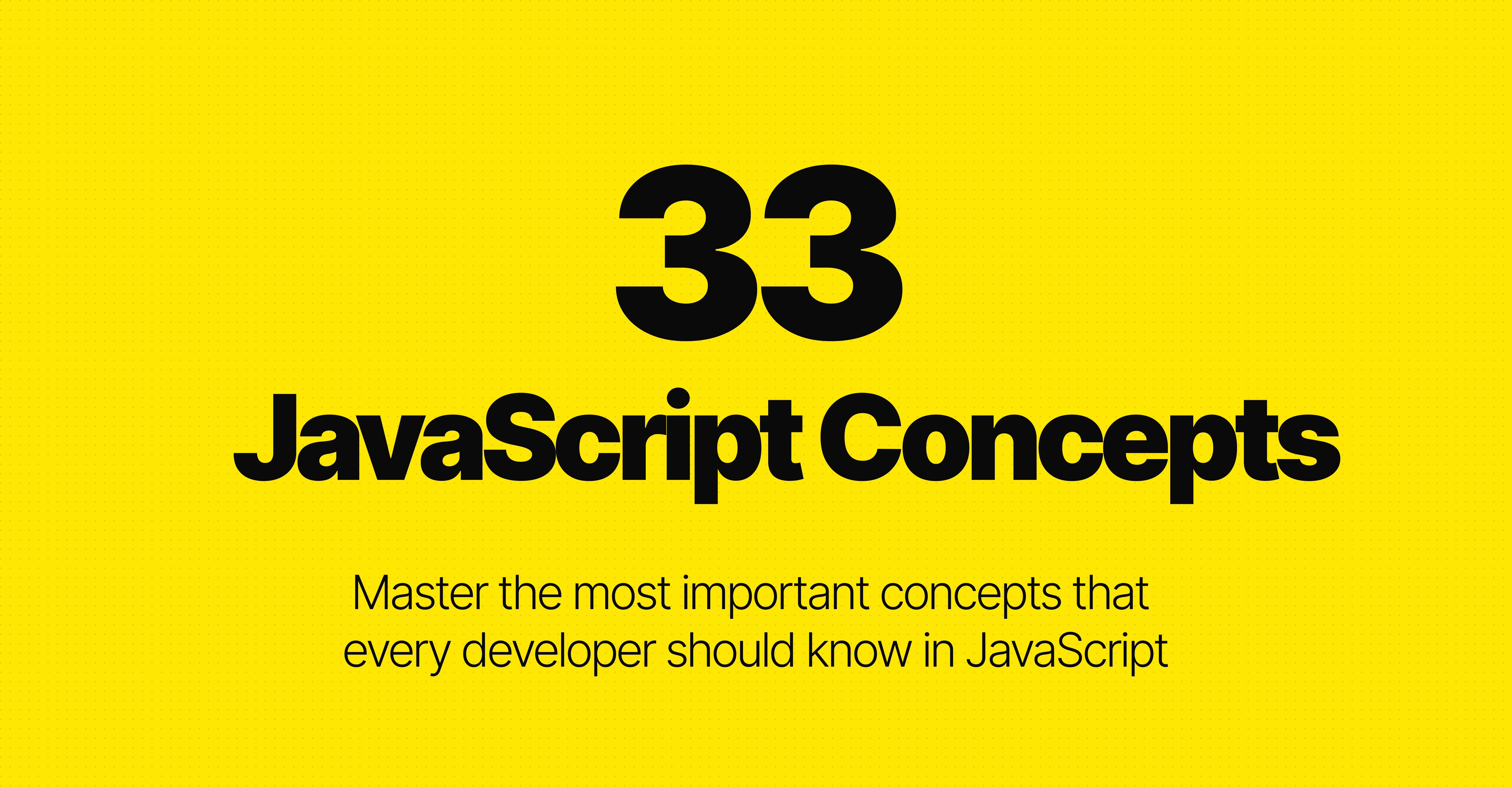 33 Concepts Every JS Developer Should Know